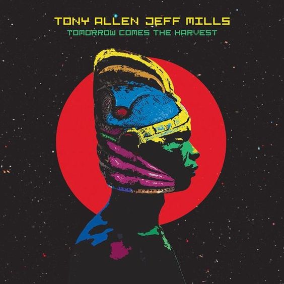 Tony Allen , Jeff Mills | Tomorrow Comes The Harvest