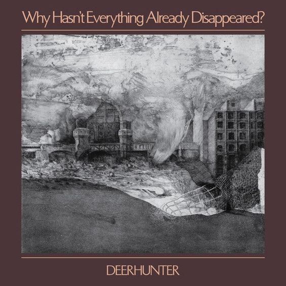 Deerhunter | Why Hasn't Everything Already Disappeared