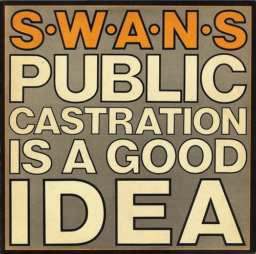 Swans | Public Castration Is A Good Idea