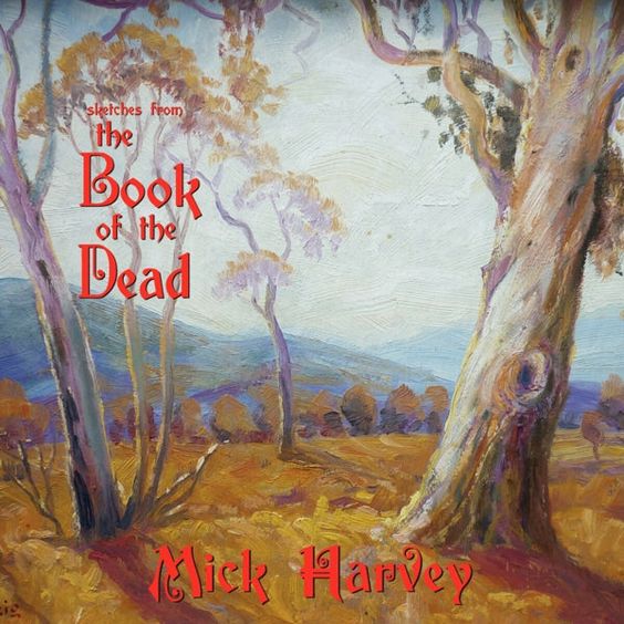 Mick Harvey | Sketches From The Book Of The Dead