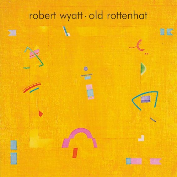 Robert Wyatt | Old Rottenhat