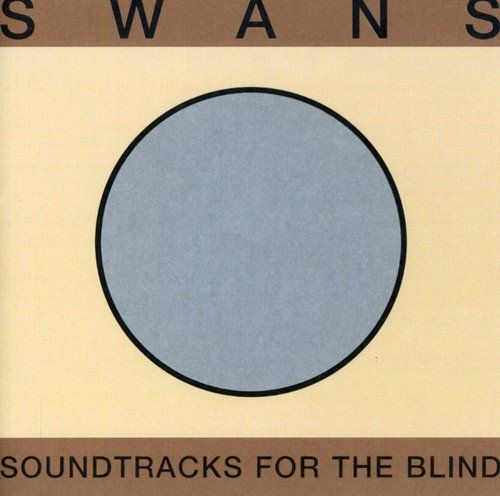 Swans | Soundtracks For The Blind